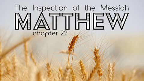 Matthew 22 “The Inspection of the Messiah”