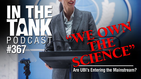 UN Claims "We Own The Science" - In The Tank, ep367