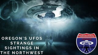 Oregon's UFOs Strange Sightings in The Northwest - The Paranormal Highway Show