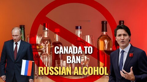 Canada to ban imports of Russian alcohol