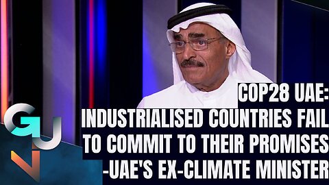 COP28: Industrialised Countries Fail to Commit to Their Promises- UAE’s Ex-Climate Change Minister