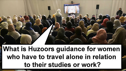 What is Huzoors guidance for women who have to travel alone in relation to their studies or work?