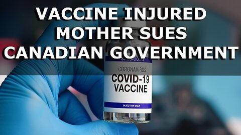 47-year-old Vaccine Injured Mother files $10.5 Million Lawsuit against the Canadians Government
