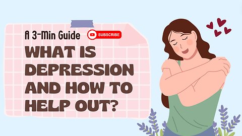 A 3-Min Guide on What Depression is & How You Can Help Out Those Depressed