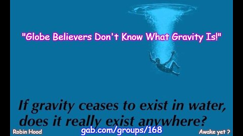 "Globe Believers Don't Know What Gravity Is!"