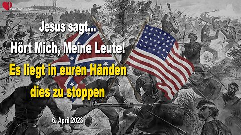 6. April 2023 ❤️ Jesus sagt... Hört Mich, Meine Leute! Es liegt in euren Händen, dies zu stoppen