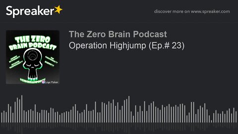 Operation Highjump (Ep.# 23) (made with Spreaker)
