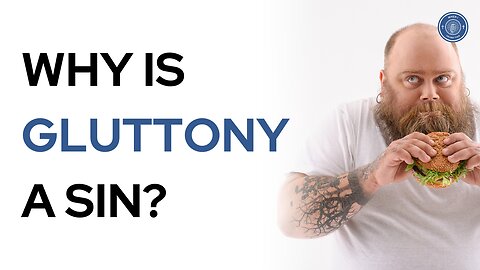 Why is gluttony a sin?