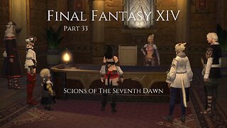 Final Fantasy XIV Part 33 - Scions of The Seventh Dawn