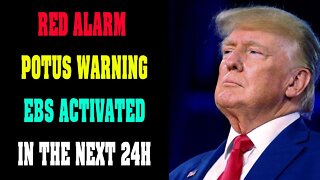 RED ALARM !!! POTUS WARNING EBS ACTIVATED IN THE NEXT 24H !!! - TRUMP NEWS