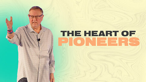 The Heart of Pioneers | Tim Sheets