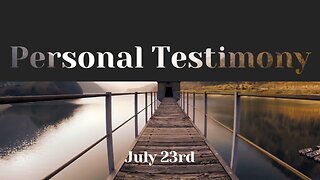 July 23rd - Personal Testimony: Adam G.