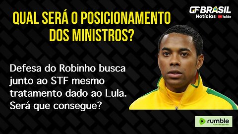 Defesa do Robinho busca junto ao STF mesmo tratamento dado ao Lula. Será que consegue?