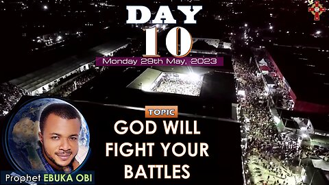 DAY 10, IN 100 DAYS FASTING AND PRAYER, Monday 29th May, 2023