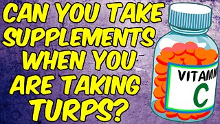 Can You Take Supplements When You Are Taking Turpentine?