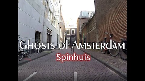 Amsterdam Ghost Stories : SPINHUIS (Spin House)