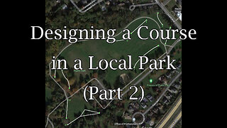 Designing a Course in a Local Park (Part 2)