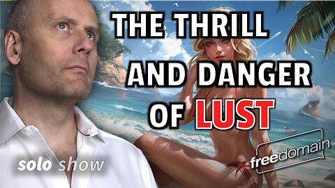 The Thrill and Danger of Lust!