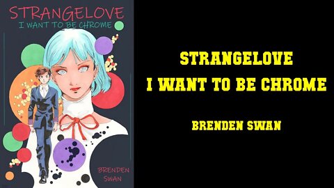 STRANGELOVE I Want To Be Chrome - Brenden Swan [HOLY SH*T THIS IGG COMIC IS GOOD]