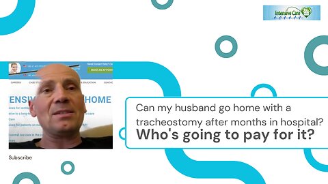 Can My Husband Go Home with a Tracheostomy After Months in Hospital? Who's Going to Pay for It?