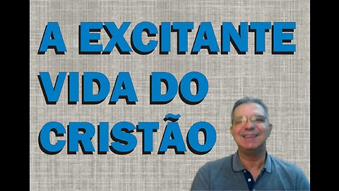 A Excitante Vida Do Cristão