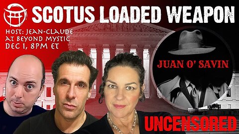 LIVESTREAM: JUAN O SAVIN; SCOTUS LOADED WEAPON WITH JSNIP4, JANINE & JEAN-CLAUDE@BEYONDMYSTIC