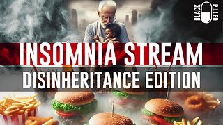 INSOMNIA STREAM: DISINHERITANCE EDITION