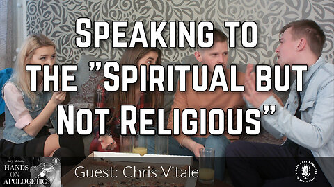 10 Oct 23, Hands on Apologetics: Speaking to the "Spiritual but Not Religious"