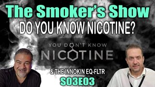 The Smoker's Show! - Do You Know Nicotine? + Innokin EQ-FLTR Highlight - S03E03