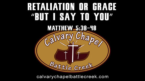 January 9, 2022 - Retaliation or Grace - "But I say to you"