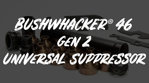 Bushwhacker® 46 Universal Suppressor (Gen 2) Overview