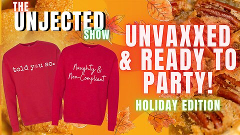 The Unjected Show #42 | Unvaxxed & Ready To Party! Holiday Edition
