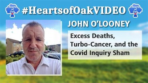 John O'Looney: 'Excess Deaths, Turbo-Cancer and the Covid Inquiry Sham' - Hearts of Oak Interview