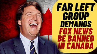 WOKE Activists Demand FOX NEWS Be Banned In Canada