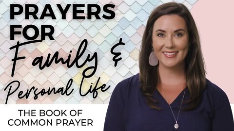 The Book of Common Prayer: Praying the "Prayers for Family and Personal Life"