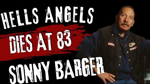 HELLS ANGELS LEGEND SONNY BARGER DIES AT 83 | LOSS OF A LEGEND