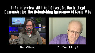 In An Interview With Neil Oliver, Dr. David Lloyd Demonstrates The Astonishing Ignorance Of Some MDs