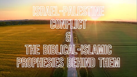 The Israel-Palestine Conflict and the Biblical-Islamic Prophesies Behind It