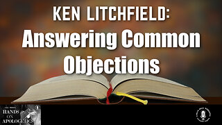 04 May 23, Hands on Apologetics: Answering Common Objections