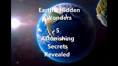 Earth's Hidden Wonders: 5 Secrets Revealed