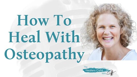 How To Heal With Osteopathywith Kate Redford, ND on The Healers Café with Dr. Manon Bolliger, ND