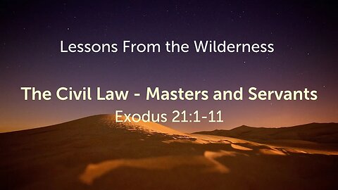 The Civil Law (Masters and Servants) Exodus 21:1-11