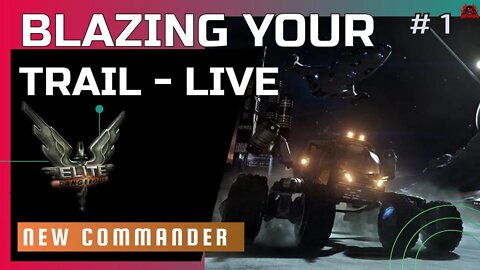 Blazing your Trail Live - New Commander // Elite Dangerous