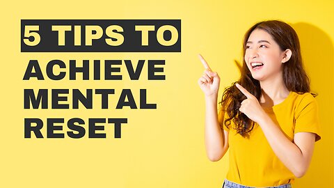 Top 5 ways to Achieve Mental Reset