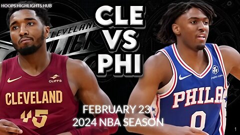 Cleveland Cavaliers vs Philadelphia 76ers Full Game Highlights | Feb 23 | 2024 NBA Season