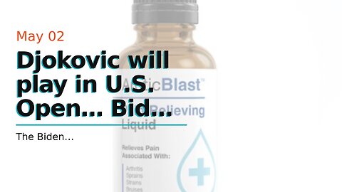 Djokovic will play in U.S. Open… Biden finally ends international Vaccine mandate…