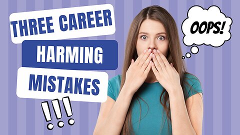 3 Career-Harming Mistakes to Avoid; 3 Mistakes Most Professionals Do That is Hurting Career Success