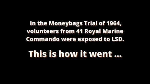 Royal British Marines were given LSD (Acid) in 1964... This is how it went.