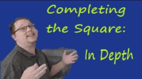 In-depth Completing the Square: Math CAN Be Easy!!