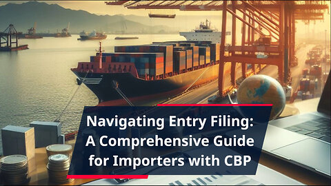 Mastering CBP Entry Filing: Essential Tips for Importers